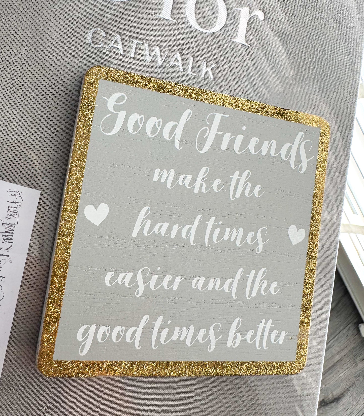 Gift / Plaque “Good Friends Make The Hard Times Easier And The Good Times Better”