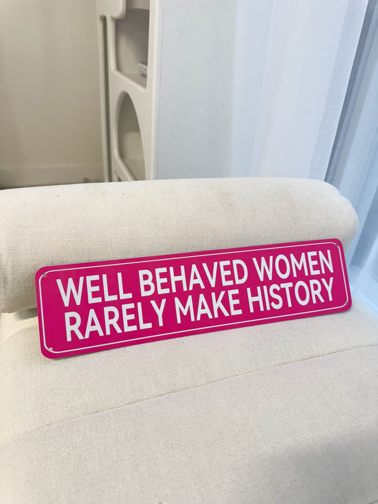 Well Behaved Woman Rarely Make History Pink Plaque / Sign