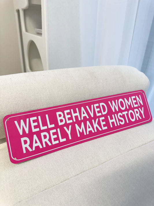 Well Behaved Woman Rarely Make History Pink Plaque / Sign